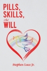 Pills, Skills, and Will By Jr. Luce, Stephen Cover Image