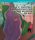 I.V Savitsky Karakalpakstan State Museum of Art: Collection Highlights By Savitsky Museum (Editor) Cover Image