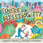 You're Missing It! By Brady Smith, Tiffani Thiessen, Brady Smith (Illustrator) Cover Image