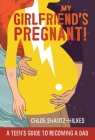 My Girlfriend's Pregnant: A Teen's Guide to Becoming a Dad By Chloe Shantz-Hilkes, Gerry Rasmussen (Illustrator) Cover Image