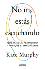 No me estás escuchando / You're Not Listening: What You're Missing and Why It Matters By Kate Murphy Cover Image