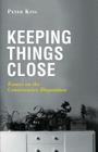 Keeping Things Close: Essays on the Conservative Disposition By Peter King Cover Image
