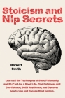 Stoicism and NLP Secrets: Learn all the Techniques of Stoic Philosophy and NLP to Live a Good Life. Find Calmness and Confidence, Build Resilien Cover Image