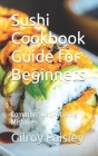 Sushi Cookbook Guide for Beginners: Common Sushi-Making Mistakes Cover Image