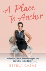 A Place to Anchor: Journalism, Cancer, and Rewriting Mi Vida as a Latina on the Border Cover Image