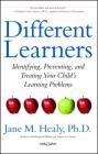 Different Learners: Identifying, Preventing, and Treating Your Child's Learning Problems By Jane M. Healy, Ph.D. Cover Image