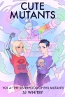 Cute Mutants Vol 4: The Sisterhood of Evil Mutants Cover Image