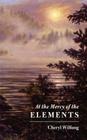 At the Mercy of the Elements By Cheryl Wilfong Cover Image