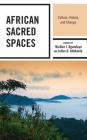 African Sacred Spaces: Culture, History, and Change Cover Image