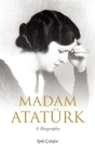 Madam Atatark By Ipek Çalislar, Feyza Howell (Translator) Cover Image