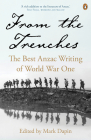 From the Trenches: The Best ANZAC Writing of World War One By Mark Dapin Cover Image
