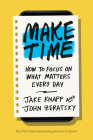 Make Time: How to Focus on What Matters Every Day Cover Image