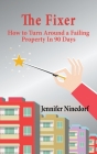 The Fixer: How to Turn Around a Failing Property In 90 Days By Jennifer Ninedorf Cover Image