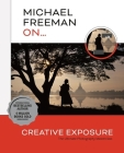 Michael Freeman On... Creative Exposure: The Ultimate Photography Masterclass Cover Image