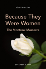 Because They Were Women: The Montreal Massacre (Feminist History Society Book #13) By Josée Boileau, Chantal Bilodeau (Translator) Cover Image
