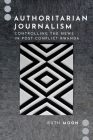 Authoritarian Journalism: Controlling the News in Post-Conflict Rwanda By Ruth Moon Cover Image