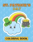 St Patrick's Day Coloring Book: Happy St Patrick's Day Coloring Book For Kids and Discover These Coloring Pages Llamas, Unicorns, Leprechauns, Shamroc Cover Image