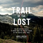 Trail of the Lost: The Relentless Search to Bring Home the Missing Hikers of the Pacific Crest Trail By Andrea Lankford Cover Image