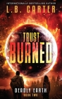 Trust Burned: a gripping YA Disaster Dystopian By L. B. Carter Cover Image