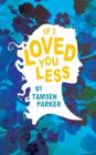 If I Loved You Less By Tamsen Parker Cover Image