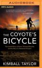 The Coyote's Bicycle: The Untold Story of Seven Thousand Bicycles and the Rise of a Borderland Empire By Kimball Taylor, Thom Rivera (Read by) Cover Image