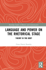 Language and Power on the Rhetorical Stage: Theory in the Body (Routledge Studies in Rhetoric and Communication) By Fiona Harris Ramsby Cover Image