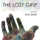 The Lost Grip: Poems By Eva Zimet Cover Image