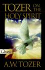 Tozer: Mystery Of The Holy Spirit (Pure Gold Classics) By A. W. Tozer Cover Image