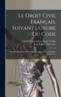 Le Droit Civil Français, Suivant L'ordre Du Code: Ouvrage Dans Lequel On A Réuni La Théorie À La Pratique, Volume 5... Cover Image