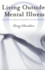 Living Outside Mental Illness: Qualitative Studies of Recovery in Schizophrenia (Qualitative Studies in Psychology #7) By Larry Davidson Cover Image