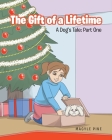 The Gift of a Lifetime: A Dog's Tale: Part One By Macyle Pine Cover Image