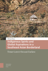 Indigenous Spirits and Global Aspirations in a Southeast Asian Borderland: Timor-Leste's Oecussi Enclave Cover Image