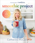 Smoothie Project: The 28-Day Plan to Feel Happy and Healthy No Matter Your Age By Catherine McCord Cover Image
