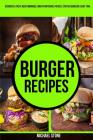 Burger Recipes: Discover & Taste New Enormous, Mouth Watering, Packed, Stuffed Burgers Everytime By Michael Stone Cover Image