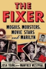 The Fixer: Moguls, Mobsters, Movie Stars, and Marilyn By Josh Young, Manfred Westphal Cover Image