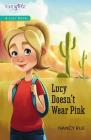 Lucy Doesn't Wear Pink (Faithgirlz / A Lucy Novel #1) By Nancy N. Rue Cover Image