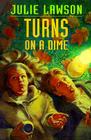 Turns on a Dime (Goldstone Trilogy #2) By Julie Lawson Cover Image