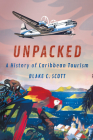 Unpacked: A History of Caribbean Tourism By Blake C. Scott Cover Image