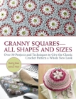 Granny Squares All Shapes and Sizes: Over 50 Projects and Techniques to Give the Classic Crochet Pattern a Whole New Look By Beatrice Simon, Barbara Wilder Cover Image