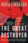 The Great Destroyer: Barack Obama's War on the Republic By David Limbaugh Cover Image