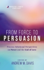 From Force to Persuasion: Process-Relational Perspectives on Power and the God of Love By Andrew M. Davis (Editor) Cover Image