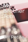 My Brother Tom By Bill Petite Cover Image