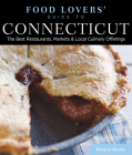 Food Lovers' Guide To(r) Connecticut: The Best Restaurants, Markets & Local Culinary Offerings Cover Image