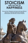 Stoicism and the Art of Happiness: Discover Stoic Philosophy and Learn to Be Super Efficient. Discover in 7 Days the Ancient Art to Develop Self-Disci By Martin Bridgman Cover Image