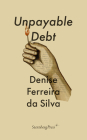 Unpayable Debt (Sternberg Press / The Antipolitical) By Denise Ferreira Da Silva Cover Image