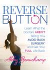 Reverse Button(tm): Learn What the Doctors Aren't Telling You, Avoid Back Surgery, and Get Your Full Life Back Cover Image