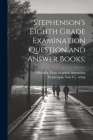 Stephenson's Eighth Grade Examination Question and Answer Books; By Nebraska Dept of Public Instruction (Created by), Sam C. Comp Stephenson (Created by) Cover Image