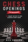 Chess Openings for Beginners: 101 Smart Tactics to Win (Almost) Every Game By Rick Phillips Cover Image