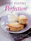 Puff Pastry Perfection: More Than 175 Recipes for Appetizers, Entrees, & Sweets Made with Frozen Puff Pastry Dough Cover Image