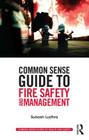 Common Sense Guide to Fire Safety and Management (Common Sense Guides to Health and Safety) By Subash Ludhra Cover Image